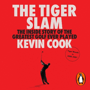 The Tiger Slam: The inside story of the greatest golf ever played