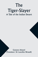 The Tiger-Slayer: A Tale of the Indian Desert