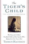 The Tiger's Child: The Story of a Gifted, Troubled Child and the Teacher Who Refused to Give Up on Her