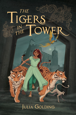 The Tigers in the Tower - Golding, Julia