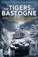 The Tigers of Bastogne: Voices of the 10th Armored Division During the Battle of the Bulge