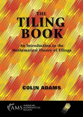 The Tiling Book: An Introduction to the Mathematical Theory of Tilings - Adams, Colin