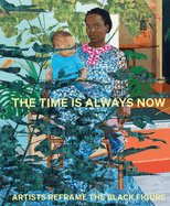 The Time is Always Now: Artists Reframe the Black Figure
