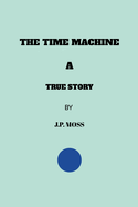 The Time Machine a True Story