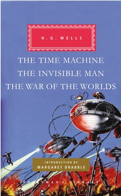 The Time Machine, the Invisible Man, the War of the Worlds: Introduction by Margaret Drabble - Wells, H G, and Drabble, Margaret (Introduction by)