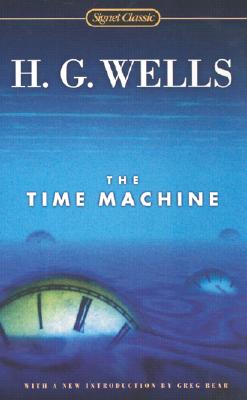 The Time Machine - Wells, H G, and Bear, Greg (Introduction by)