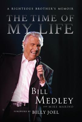 The Time of My Life: A Righteous Brother's Memoir - Medley, Bill, and Marino, Mike, PhD