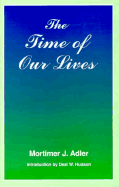The Time of Our Lives: The Ethics of Common Sense - Adler, Mortimer J