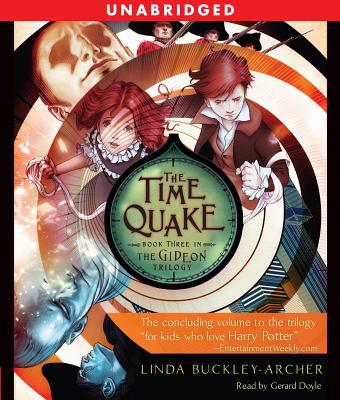 The Time Quake: #3 in the Gideon Triliogy - Buckley-Archer, Linda, and Doyle, Gerard (Read by)