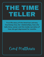The Time Teller: True life story of the American actress, Courteney Cox, her relationships, how she tells time, career and the inside narrative of how she got depressed for months