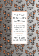 The Time Traveller's Almanac: 100 Stories Brought to You From the Future