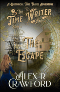 The Time Writer and The Escape: A Historical Time Travel Adventure (Time Writer Book 4)