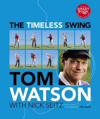 The Timeless Swing - Watson, Tom, and Seitz, Nick