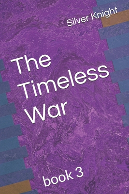 The Timeless War: book 3 - Shene, Paula (Editor), and Knight, Silver