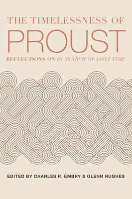 The Timelessness of Proust - Embry, Charles R, Mr. (Editor), and Hughes, Glenn, Dr. (Editor)