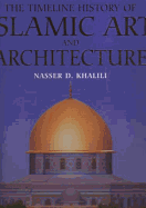 The Timeline History of Islamic Art and Architecture - Khalili, Nasser D