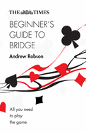 The Times Beginner's Guide to Bridge: All You Need to Play the Game