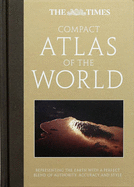 The Times Compact Atlas of the World: Representing the Earth with a Perfect Blend of Authority, Accuracy and Style