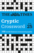 The Times Cryptic Crossword Book 25: 100 World-Famous Crossword Puzzles