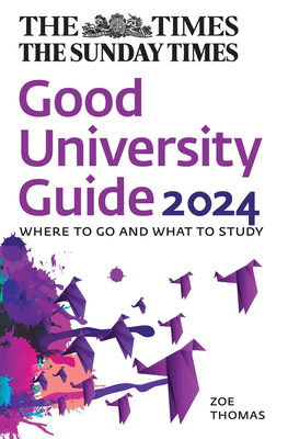 The Times Good University Guide 2024: Where to Go and What to Study - Thomas, Zoe, and Times Books
