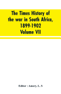 The Times history of the war in South Africa, 1899-1902; Volume VII