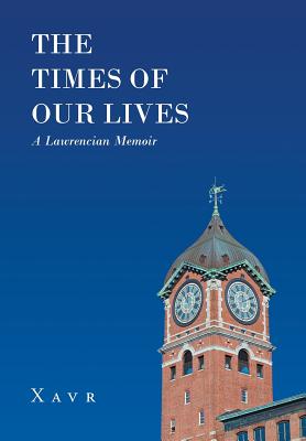 The Times of Our Lives (A Lawrencian Memoir) - Xavr