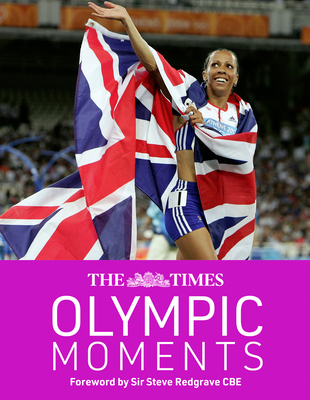 The Times Olympic Moments - Redgrave CBE, Sir Steve (Foreword by), and Goodbody, John, and Dineen, Robert