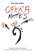 The Times Opera Notes: An Accessible Yet Scholarly Guide to Over 90 Major Operas