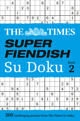 The Times Super Fiendish Su Doku Book 2: 200 Challenging Puzzles from the Times - The Times Mind Games