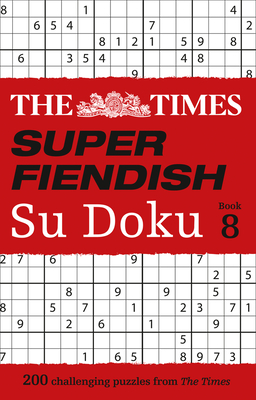 The Times Super Fiendish Su Doku Book 8: 200 Challenging Puzzles - The Times Mind Games