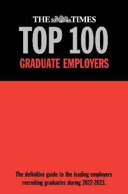 The Times Top 100 Graduate Employers 2022-2023: The definitive guide to the leading employers recruiting graduates in 2022-2023 - Birchall, Martin (Editor)