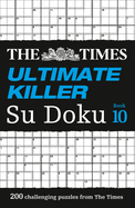 The Times Ultimate Killer Su Doku Book 10: 200 Challenging Puzzles from the Times
