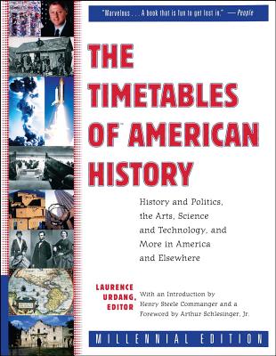 The Timetables of American History: History and Politics, the Arts, Science and Technology, and More in America and Elsewhere - Urdang, Laurence, President
