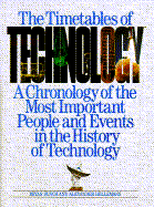The Timetables of Technology: A Chronology of the Most Important People and Events in the History of Technology