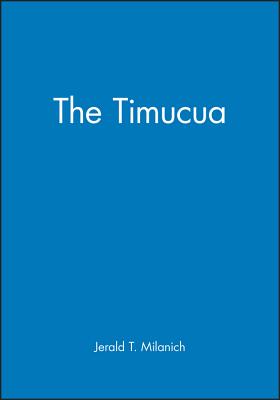 The Timucua - Milanich, Jerald T