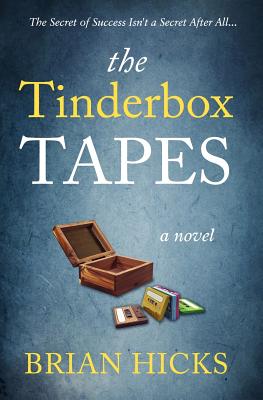 The Tinderbox Tapes: The Secret of Success Isn't a Secret After All - Hicks, Brian