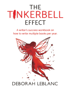 The Tinkerbell Effect: A Writer's Success Workbook on How to Write Multiple Books Per Year