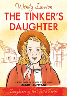 The Tinker's Daughter: A Story Based on the Life of the Young Mary Bunyan