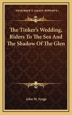 The Tinker's Wedding, Riders To The Sea And The Shadow Of The Glen - Synge, John M