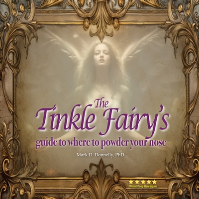 The Tinkle Fairy's Guide to Where to Powder Your Nose - Donnelly, Mark D