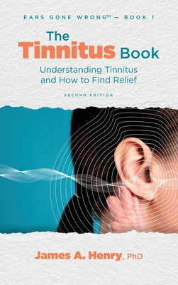 The Tinnitus Book: Understanding Tinnitus and How to Find Relief - Henry, James a