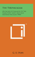 The Tiruvacagam: Or Sacred Utterances of the Tamil Poet, Saint, and Sage Manikka-Vacagar (1900)