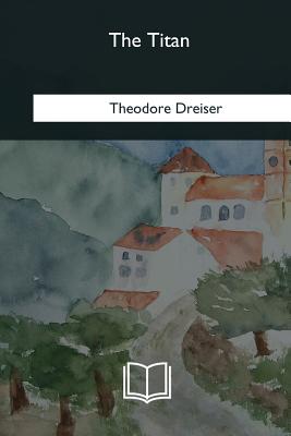 The Titan - Dreiser, Theodore