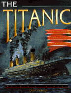 The Titanic: The Extraordinary Story of the Unsinkable Ship