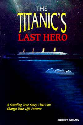 The Titanic's Last Hero: Story about John Harper - Adams, Moody