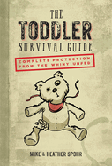 The Toddler Survival Guide: Complete Protection from the Whiny Unfed
