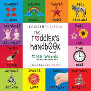 The Toddler's Handbook: Bilingual (English / Filipino) (Ingles / Filipino) Numbers, Colors, Shapes, Sizes, ABC Animals, Opposites, and Sounds, with Over 100 Words That Every Kid Should Know: Engage Early Readers: Children's Learning Books