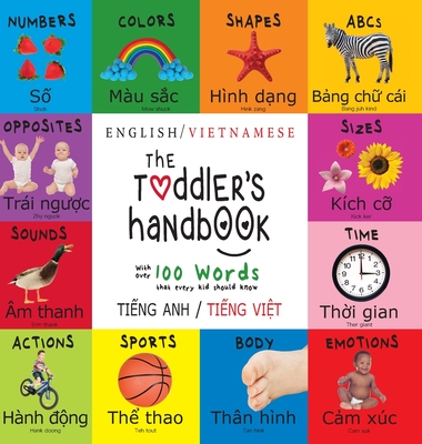 The Toddler's Handbook: Bilingual (English / Vietnamese) (Ti&#7871;ng Anh / Ti&#7871;ng Vi&#7879;t) Numbers, Colors, Shapes, Sizes, ABC Animals, Opposites, and Sounds, with over 100 Words that every Kid should Know: Engage Early Readers: Children's... - Martin, Dayna, and Roumanis, A R (Editor)