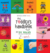 The Toddler's Handbook: (English / American Sign Language - ASL) Numbers, Colors, Shapes, Sizes, Abc's, Manners, and Opposites, with over 100 Words that Every Kid Should Know