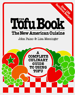 The Tofu Book: The New American Cuisine - Paino, John, and Messinger, Lisa